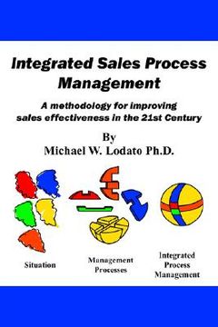 portada integrated sales process management: a methodology for improving sales effectiveness in the 21st century (en Inglés)