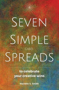 portada Seven Simple Card Spreads to Celebrate Your Creative Wins: Seven Simple Spreads Book 4 (en Inglés)