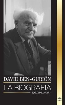 portada David Ben-Gurión: La Biografía del Padre del Israel Moderno, su Lucha por el Estado y la Política Internacional