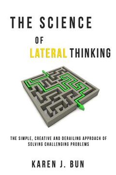 portada The Science Of Lateral Thinking: The Simple, Creative And Derailing Approach Of Solving Challenging Problems (en Inglés)