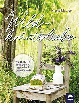 portada Wildkräuterliebe: 85 Rezepte - Brennnessel, Holunder Wilde Freunde (en Alemán)