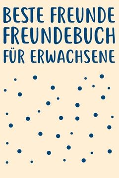 portada Beste Freunde Freundebuch für Erwachsene: Freundebuch Erwachsene Freundschaft Geschenke für Beste Freunde Lustig Freundschaftsbuch für mehr als (en Alemán)