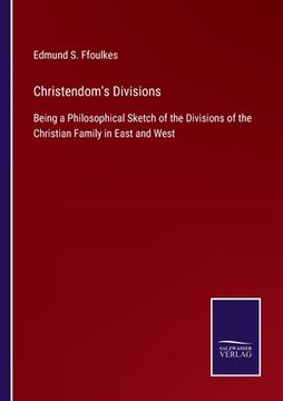 portada Christendom's Divisions: Being a Philosophical Sketch of the Divisions of the Christian Family in East and West (in English)