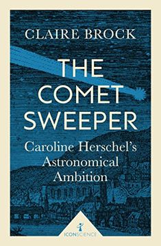 portada The Comet Sweeper: Caroline Herschel's Astronomical Ambition (Icon Science)