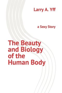 portada The Beauty and Biology of the Human Body: a Sexy Story (en Inglés)