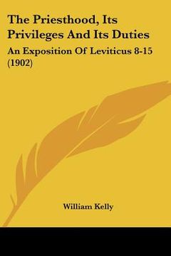 portada the priesthood, its privileges and its duties: an exposition of leviticus 8-15 (1902)