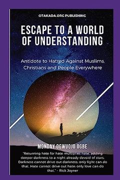 portada Escape to a World of Understanding Antidote to Hatred Against Muslims, Christians and People Everywhere (en Inglés)