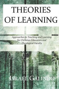 portada Theories of Learning: Approaches to Teaching and Learning for Christian Educators and Theological Faculty (en Inglés)