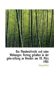 portada Das Pluralwahlrecht Und Seine Wirkungen: Vortrag Gehalten in Der Gehe-Stiftung Zu Dresden Am 18. Mar (in German)