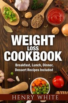portada Weight Loss CookBook: Weight Loss Super-Foods, Breakfast, Dinner, Lunch and Dessert (in English)