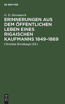 portada Erinnerungen aus dem Öffentlichen Leben Eines Rigaischen Kaufmanns 1849-1869: Hinterlassene Niederschrift des Weiland Rigaischen Bürgermeisters g. De Hernmarck (en Alemán)