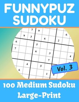 portada FunnyPuz Sudoku: 100 Medium Sudoku, Large-Print with Solution - Vol. 3 (en Inglés)