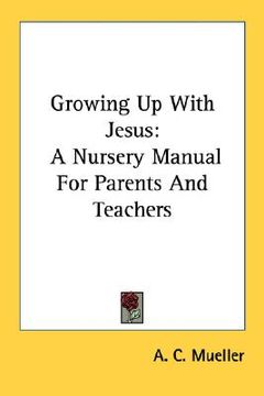 portada growing up with jesus: a nursery manual for parents and teachers (en Inglés)