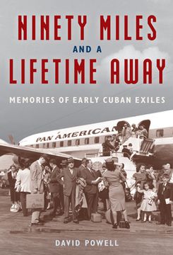 portada Ninety Miles and a Lifetime Away: Memories of Early Cuban Exiles (en Inglés)