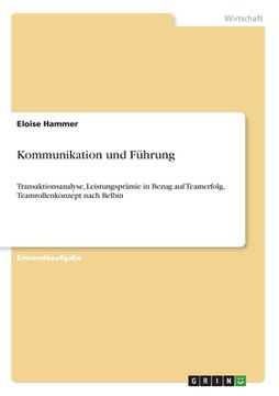 portada Kommunikation und Führung: Transaktionsanalyse, Leistungsprämie in Bezug auf Teamerfolg, Teamrollenkonzept nach Belbin (in German)