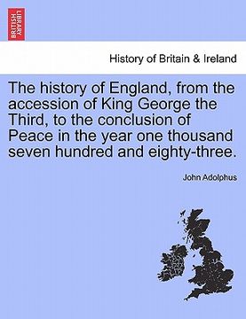portada the history of england, from the accession of king george the third, to the conclusion of peace in the year one thousand seven hundred and eighty-thre (en Inglés)