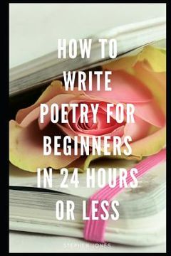 portada How to Write Poetry for Beginners in 24 Hours or Less (en Inglés)
