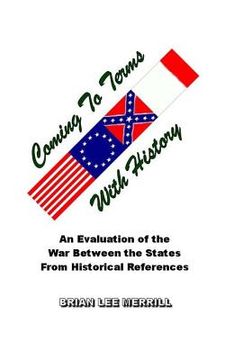 portada Coming To Terms With History: Evaluating the War Between the States From Historical References (en Inglés)