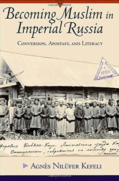 portada Becoming Muslim in Imperial Russia: Conversion, Apostasy, and Literacy (in English)