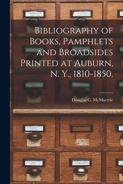 portada Bibliography of Books, Pamphlets and Broadsides Printed at Auburn, N. Y., 1810-1850. (en Inglés)