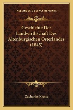 portada Geschichte Der Landwirthschaft Des Altenburgischen Osterlandes (1845) (en Alemán)