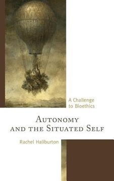 portada Autonomy and the Situated Self: A Challenge to Bioethics (en Inglés)