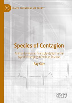 portada Species of Contagion: Animal-To-Human Transplantation in the Age of Emerging Infectious Disease (in English)