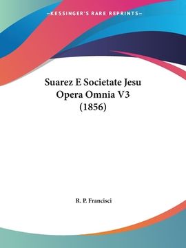 portada Suarez E Societate Jesu Opera Omnia V3 (1856) (in Latin)
