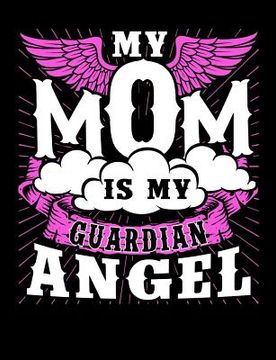 portada My Mom Is My Guardian Angel: Motherhood Themed College Ruled Composition Notebook (en Inglés)