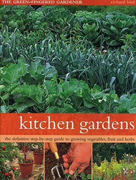 portada Kitchen Gardens: The Green-Fingered Gardener: The Definitive Step-By-Step Guide to Growing Fruit, Vegetables and Herbs (en Inglés)