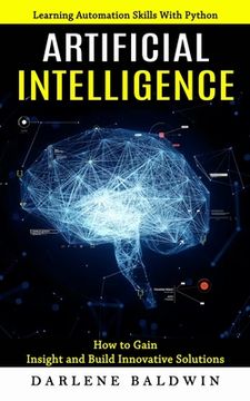 portada Artificial Intelligence: Learning Automation Skills With Python (How to Gain Insight and Build Innovative Solutions)