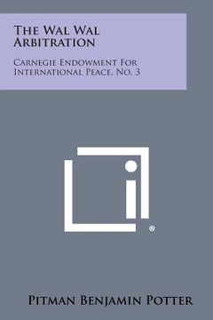 portada The Wal Wal Arbitration: Carnegie Endowment for International Peace, No. 3 (en Inglés)