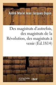 portada Des Magistrats d'Autrefois, Des Magistrats de la Révolution, Des Magistrats À Venir (en Francés)