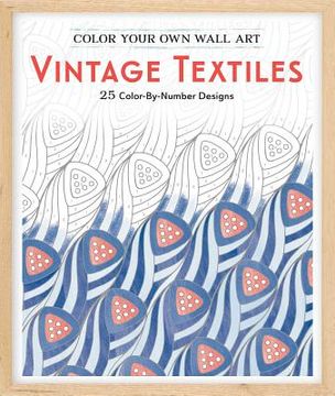 portada Color Your Own Wall Art Vintage Textiles: 25 Color-By-Number Designs (in English)