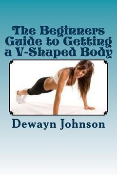 portada The Beginners Guide to Getting a V-Shaped Body (en Inglés)