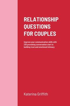 portada Relationship Questions for Couples: Improve your communication skills with 235 provoking conversation start to building trust and emotional intimacy (en Inglés)