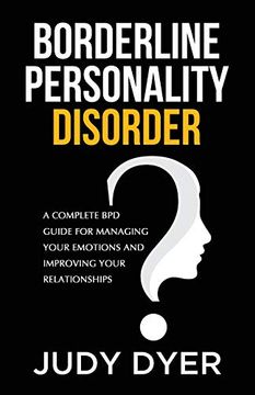 portada Borderline Personality Disorder: A Complete bpd Guide for Managing Your Emotions and Improving Your Relationships (en Inglés)