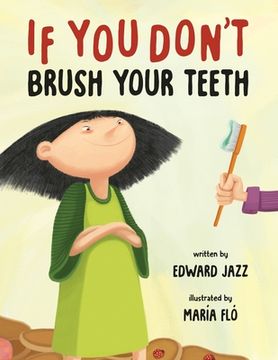 portada If you Don'T Brush Your Teeth: (a Silly Bedtime Story About Parenting a Strong-Willed Child and how to Discipline in a fun and Loving Way) 