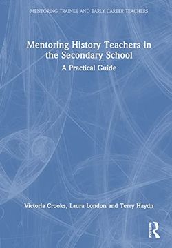 portada Mentoring History Teachers in the Secondary School: A Practical Guide (Mentoring Trainee and Early Career Teachers) (en Inglés)
