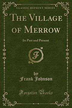 portada The Village of Merrow: Its Past and Present (Classic Reprint) de Frank Johnson(Lulu pr)