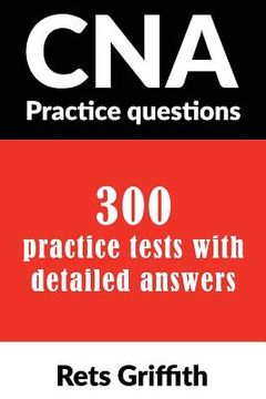 portada CNA Practice Questions: 300 Practice Tests with Detailed Answers: CNA State Boards Practice Exam Practice Tests (in English)