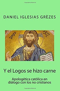 portada Y el Logos se Hizo Carne: Apologética Católica en Diálogo con los no Cristianos