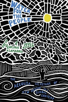portada Water for the People: The Acequia Heritage of new Mexico in a Global Context (New Century Gardens and Landscapes of the American Southwest) (in English)