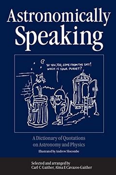portada Astronomically Speaking: A Dictionary of Quotations on Astronomy and Physics (en Inglés)