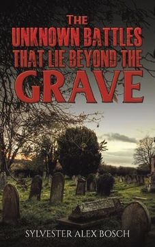 portada The Unknown Battles That lie Beyond the Grave 