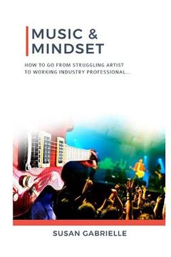 portada Music & Mindset: How to go from struggling artist to working industry professional (en Inglés)