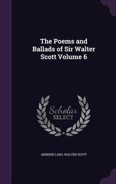 portada The Poems and Ballads of Sir Walter Scott Volume 6