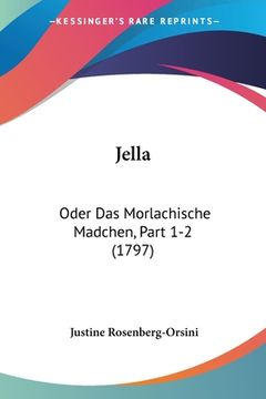 portada Jella: Oder Das Morlachische Madchen, Part 1-2 (1797) (en Alemán)