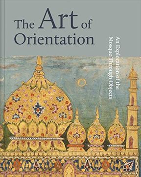 portada The art of Orientation: An Exploration of the Mosque Through Objects (en Inglés)