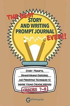 portada The Best Story and Writing Prompt Journal Ever, Grades 7-8: Story Prompts, Brainstorming Exercises, and Prewriting Techniques to Inspire Young Creative Writers (Grammaropolis Writing Journals) (en Inglés)